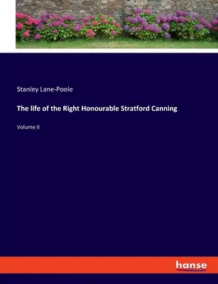 A tiszteletreméltó Stratford Canning élete: II. kötet - The life of the Right Honourable Stratford Canning: Volume II