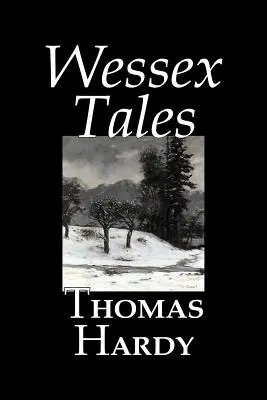 Wessex Tales by Thomas Hardy, Fikció, Klasszikusok, Novellák, Irodalmi művek - Wessex Tales by Thomas Hardy, Fiction, Classics, Short Stories, Literary