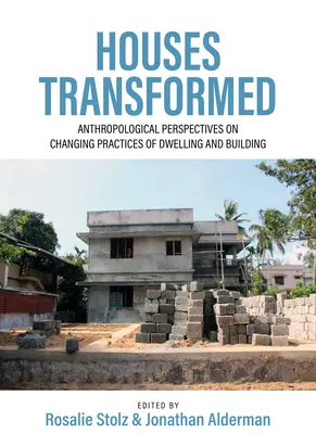 Átalakult házak: Antropológiai perspektívák a lakás és az építkezés változó gyakorlatáról - Houses Transformed: Anthropological Perspectives on Changing Practices of Dwelling and Building