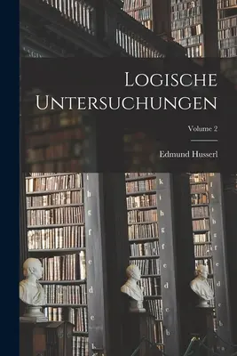 Logische Untersuchungen; 2. kötet - Logische Untersuchungen; Volume 2