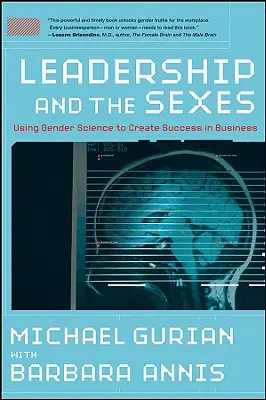 A vezetés és a nemek: A nemek tudományának felhasználása a siker érdekében az üzleti életben - Leadership and the Sexes: Using Gender Science toCreate Success in Business