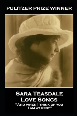 Sara Teasdale - Szerelmes dalok: „És ha rád gondolok, megnyugszom. - Sara Teasdale - Love Songs: 'And when I think of you, I am at rest''