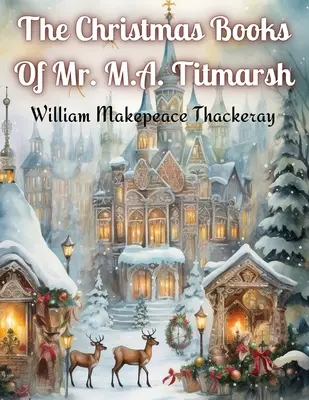 M.A. Titmarsh úr karácsonyi könyvei - The Christmas Books Of Mr. M.A. Titmarsh