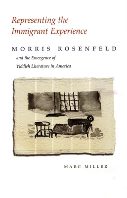 A bevándorlói tapasztalatok képviselete: Morris Rosenfeld és a jiddis irodalom megjelenése Amerikában - Representing the Immigrant Experience: Morris Rosenfeld and the Emergence of Yiddish Literature in America