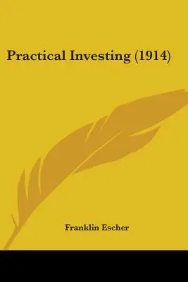 Gyakorlati befektetés (1914) - Practical Investing (1914)