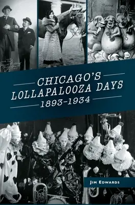 Chicagói Lollapalooza napok: 1893-1934 - Chicago's Lollapalooza Days: 1893-1934