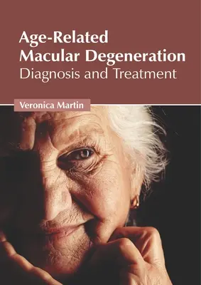 Az életkorral összefüggő makuladegeneráció: Diagnózis és kezelés - Age-Related Macular Degeneration: Diagnosis and Treatment