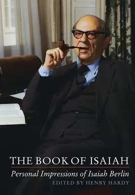 Ézsaiás könyve: Személyes benyomások Isaiah Berlinről - The Book of Isaiah: Personal Impressions of Isaiah Berlin