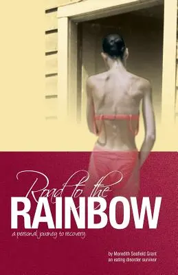 Út a szivárványhoz: Egy evészavar túlélő személyes útja a felépüléshez - Road to the Rainbow: A Personal Journey to Recovery from an Eating Disorder Survivor