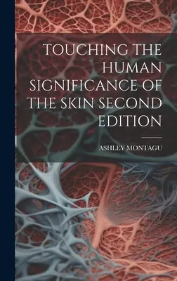 A bőr emberi jelentőségének megérintése Második kiadás - Touching the Human Significance of the Skin Second Edition