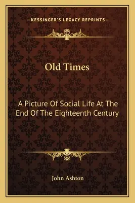 Régi idők: A társadalmi élet képe a tizennyolcadik század végén - Old Times: A Picture Of Social Life At The End Of The Eighteenth Century