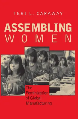 Assembling Women: A globális gyártás feminizálódása - Assembling Women: The Feminization of Global Manufacturing