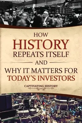 Hogyan ismétli önmagát a történelem, és miért fontos ez a mai befektetők számára? - How History Repeats Itself and Why It Matters for Today's Investors