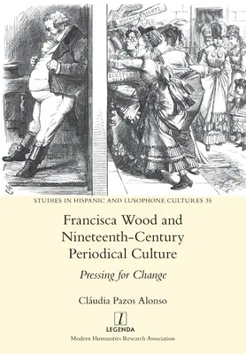 Francisca Wood és a tizenkilencedik századi folyóirat-kultúra: Pressing for Change - Francisca Wood and Nineteenth-Century Periodical Culture: Pressing for Change