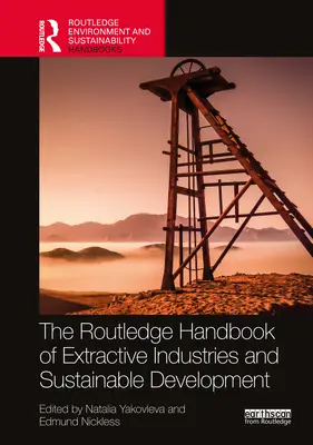 Routledge Handbook of the Extractive Industries and Sustainable Development (A nyersanyag-kitermelő iparágak és a fenntartható fejlődés kézikönyve) - Routledge Handbook of the Extractive Industries and Sustainable Development