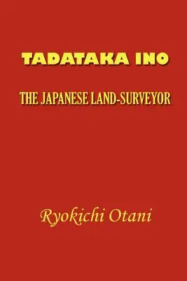 Tadataka Ino: Tadatako Tadakao: A japán földmérnök - Tadataka Ino: The Japanese Land-Surveyor