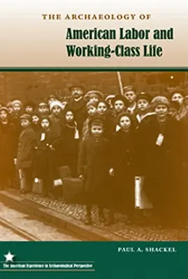 Archeologie americké práce a života dělnické třídy - The Archaeology of American Labor and Working-Class Life