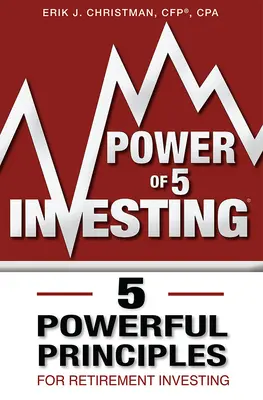 Power of 5 Investing: 5 erőteljes alapelv a nyugdíjas befektetésekhez - Power of 5 Investing: 5 Powerful Principles for Retirement Investing