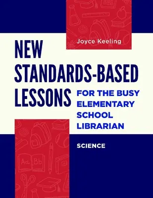 Új, szabványokon alapuló leckekönyvek az elfoglalt általános iskolai könyvtárosnak: Természettudományok - New Standards-Based Lessons for the Busy Elementary School Librarian: Science