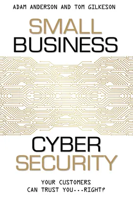 Small Business Cyber Security: Igaz? - Small Business Cyber Security: Your Customers Can Trust You...Right?