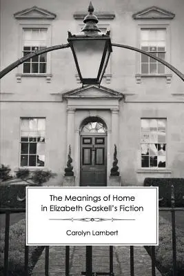 Az otthon jelentése Elizabeth Gaskell regényeiben - The Meanings of Home in Elizabeth Gaskell's Fiction