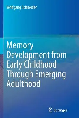 Az emlékezet fejlődése a kisgyermekkortól a felnőttkor kezdetén át a felnőttkorig - Memory Development from Early Childhood Through Emerging Adulthood