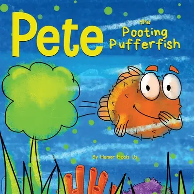 Pete, a fütyülő gömbhal: A Funny Story About a Fish Who Toots (Fing) - Pete the Pooting Pufferfish: A Funny Story About a Fish Who Toots (Farts)