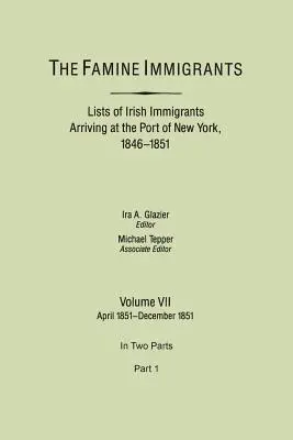 Famine Immigrants. A New York kikötőjébe érkező ír bevándorlók listái, 1846-1851. VII. kötet, 1851. április-1851. december. két részben, 1. rész - Famine Immigrants. Lists of Irish Immigrants Arriving at the Port of New York, 1846-1851. Volume VII, April 1851-December 1851. in Two Parts, Part 1