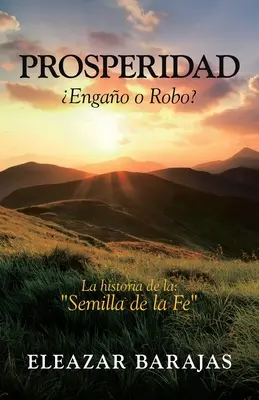 Prosperidad Engao O Robo? La Historia De La: Semilla De La Fe