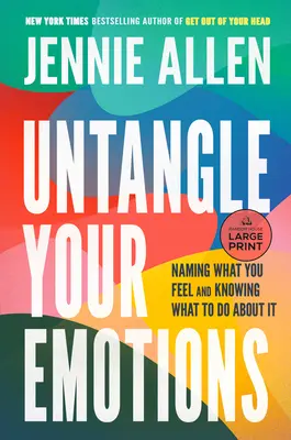 Untangle Your Emotions: Megnevezni, amit érzel és tudni, mit tegyél vele - Untangle Your Emotions: Naming What You Feel and Knowing What to Do about It