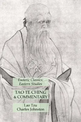 Tao Te Csing és kommentár: Ezoterikus klasszikusok: Tanulmányok a Keletről - Tao Te Ching & Commentary: Esoteric Classics: Eastern Studies