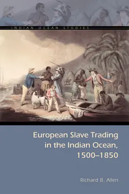 Európai rabszolga-kereskedelem az Indiai-óceánon, 1500-1850 - European Slave Trading in the Indian Ocean, 1500-1850