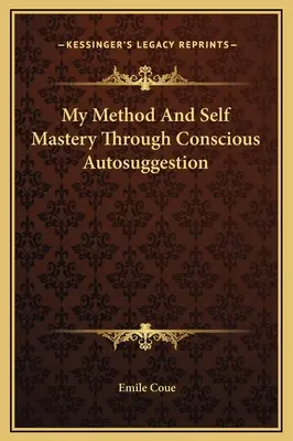 Az én módszerem és az önmesterré válás a tudatos autosuggesztión keresztül - My Method And Self Mastery Through Conscious Autosuggestion