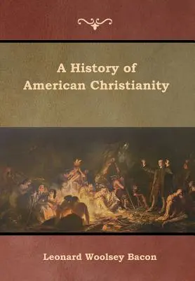 Az amerikai kereszténység története - A History of American Christianity
