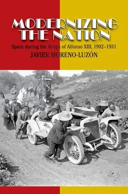 A nemzet modernizálása: Alfonz XIII. uralkodása idején, 1902-1931 - Modernizing the Nation: Spain During the Reign of Alfonso XIII, 1902-1931