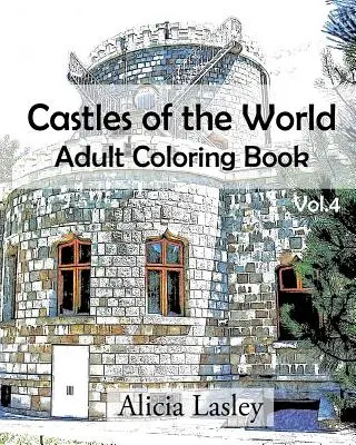 A világ várai: Felnőtt színezőkönyv Vol.4: Castle Sketches for Coloring - Castles of the World: Adult Coloring Book Vol.4: Castle Sketches For Coloring