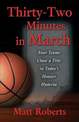 Harminckét perc márciusban: Négy csapat címvédés a mai Hoosier-hisztériában - Thirty-Two Minutes in March: Four Teams Chase a Title in Today's Hoosier Hysteria