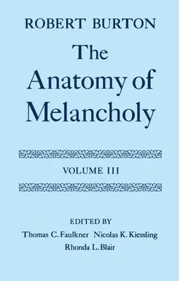 A melankólia anatómiája: III. kötet: Szöveg - The Anatomy of Melancholy: Volume III: Text