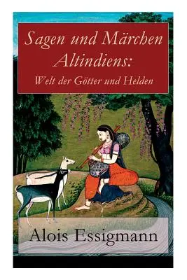 Sagen und Mrchen Altindiens: Welt der Gtter und Helden: 31 Legenden aus Indien