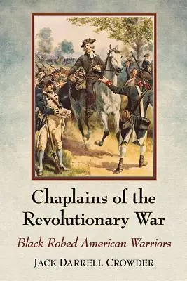 A függetlenségi háború lelkészei: Fekete ruhás amerikai harcosok - Chaplains of the Revolutionary War: Black Robed American Warriors