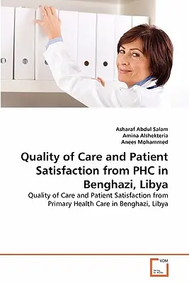 Az ellátás minősége és a betegek elégedettsége a líbiai Bengáziban működő egészségügyi intézményekben - Quality of Care and Patient Satisfaction from PHC in Benghazi, Libya