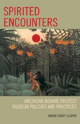 Szellemes találkozások: Amerikai indiánok tiltakoznak a múzeumi politikák és gyakorlatok ellen - Spirited Encounters: American Indians Protest Museum Policies and Practices
