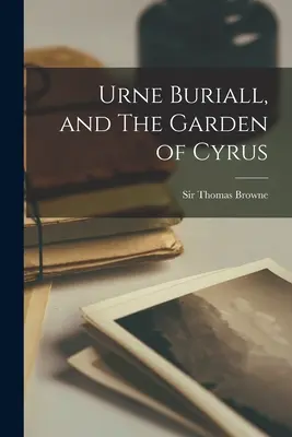 Urne Buriall, és Cyrus kertje - Urne Buriall, and The Garden of Cyrus