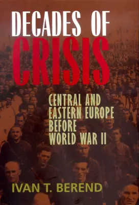 A válság évtizedei: Közép- és Kelet-Európa a második világháború előtt - Decades of Crisis: Central and Eastern Europe Before World War II