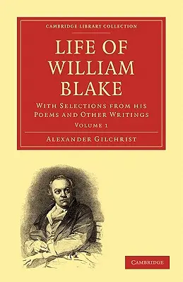 William Blake élete: Válogatással verseiből és egyéb írásaiból - Life of William Blake: With Selections from His Poems and Other Writings