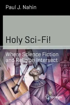 Holy Sci-Fi!: Ahol a science fiction és a vallás keresztezi egymást - Holy Sci-Fi!: Where Science Fiction and Religion Intersect