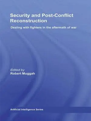 Biztonság és konfliktus utáni újjáépítés: A háborút követő harcosokkal való bánásmód - Security and Post-Conflict Reconstruction: Dealing with Fighters in the Aftermath of War