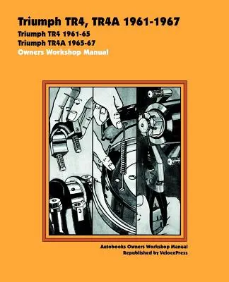 Triumph TR4, TR4A 1961-67 Autókönyv: Triumph TR4 1961-54, Triumph TR4A 1965-67 - Triumph TR4, TR4A 1961-67 Autobook: Triumph TR4 1961-54, Triumph TR4A 1965-67