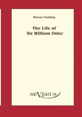 Sir William Osler élete, 1. kötet - The life of Sir William Osler, Volume 1