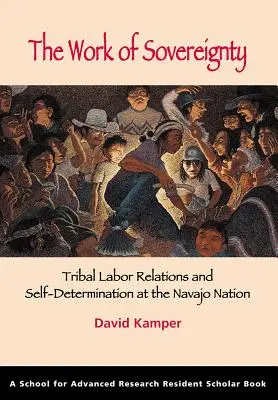 A szuverenitás munkája: Törzsi munkakapcsolatok és önrendelkezés a Navajo Nemzetnél - The Work of Sovereignty: Tribal Labor Relations and Self-Determination at the Navajo Nation